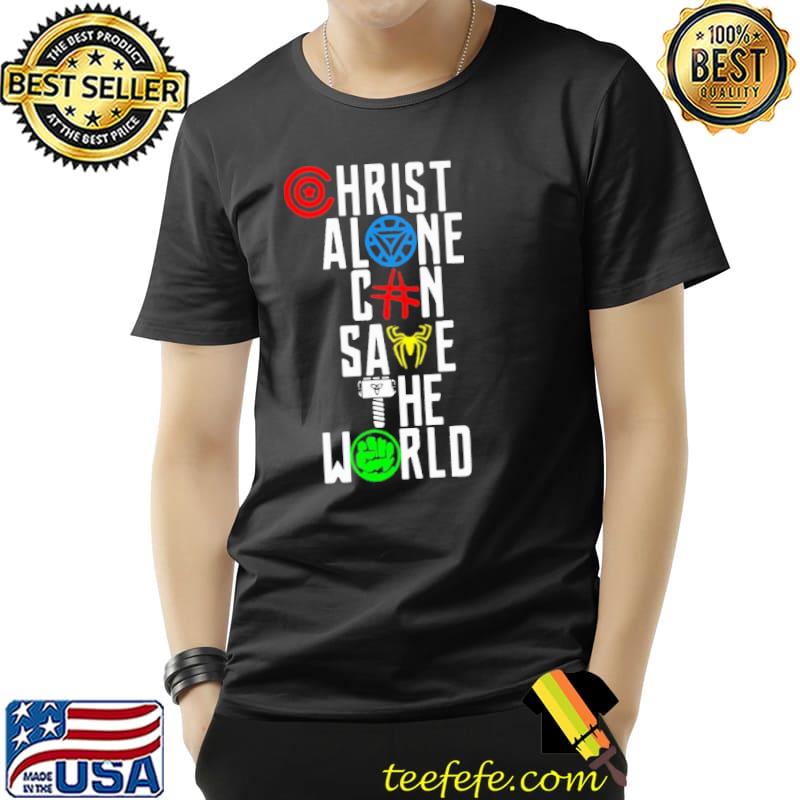 Chirst Alone Can Save The World Shirt