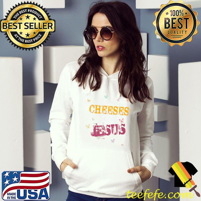 Choose cheese not jesus colors retro butterflies T-Shirt Hoodie Choose cheese not jesus colors retro butterflies T-Shirt Hoodie