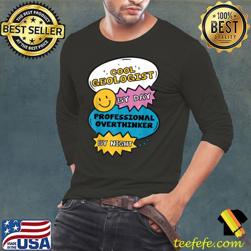 Cool Geologist By Day Professional Overthinker By Night T-Shirt Long Sleeve Tee Cool Geologist By Day Professional Overthinker By Night T-Shirt Long Sleeve Tee