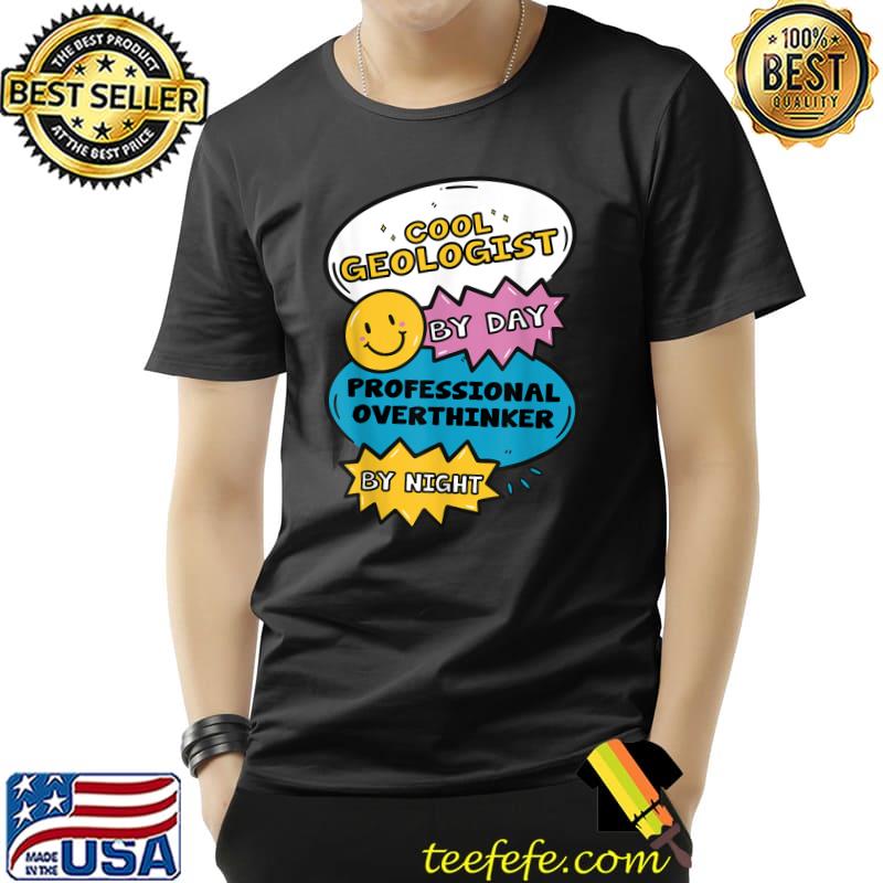 Cool Geologist By Day Professional Overthinker By Night T-Shirt