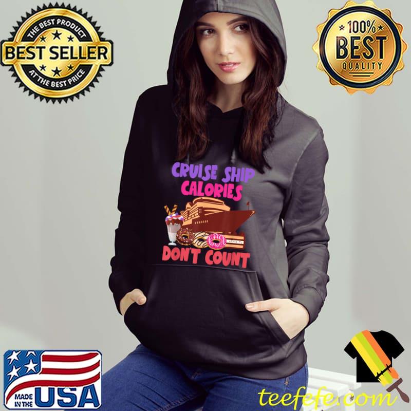 Cruise Ship Calories Don't Count Donuts Cream T-Shirt Hoodie Cruise Ship Calories Don't Count Donuts Cream T-Shirt Hoodie