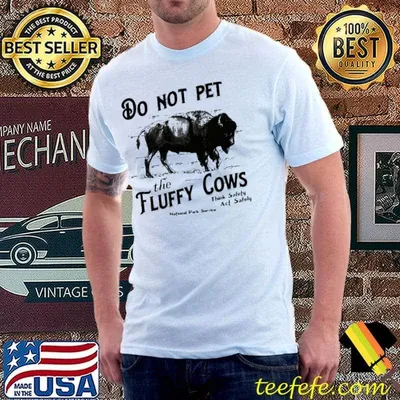 Do Not Pet The Fluffy Cows Think Safety Act Safety Shirt