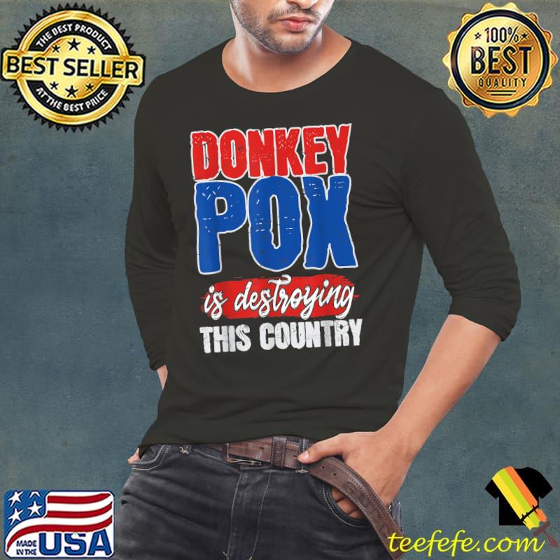 Donkey Pox Is Destroying This Country Trump 2024 America T-Shirt Long Sleeve Tee Donkey Pox Is Destroying This Country Trump 2024 America T-Shirt Long Sleeve Tee