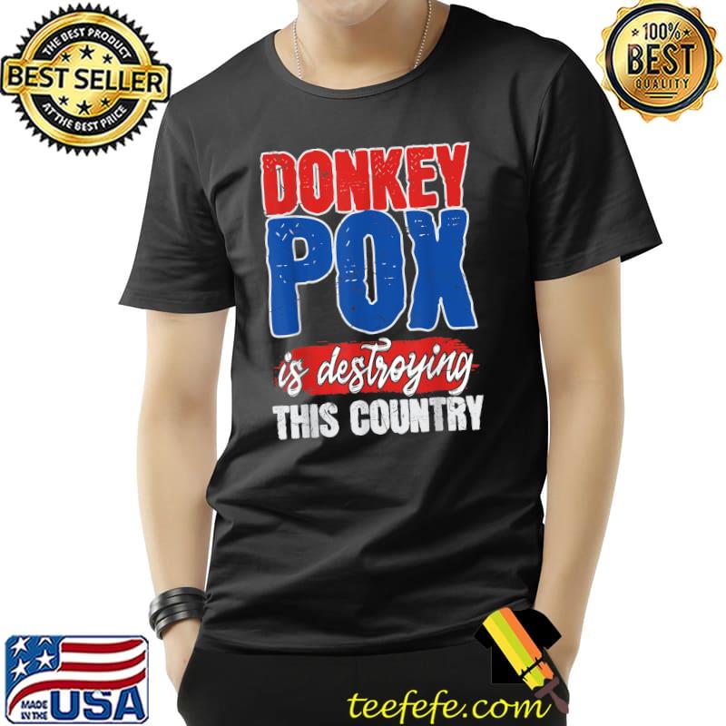 Donkey Pox Is Destroying This Country Trump 2024 America T-Shirt Donkey Pox Is Destroying This Country Trump 2024 America T-Shirt