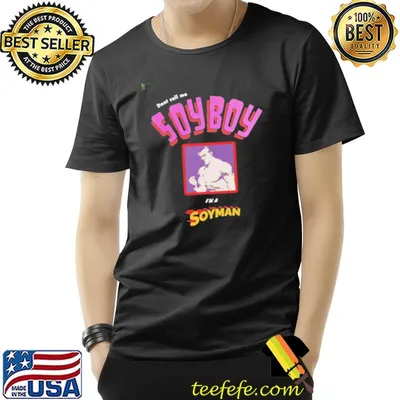 Don't call me a soy boy I am a soy man shirt