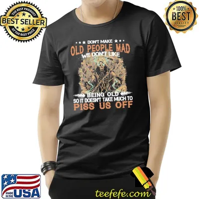 Don't Make Old People Mad We Don't Like Skull Shirt