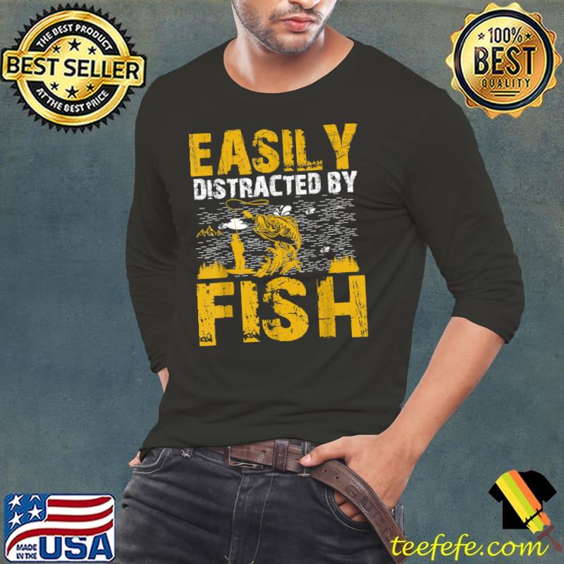 Easily Distracted By Fish Fishing Lover T-Shirt Long Sleeve Tee Easily Distracted By Fish Fishing Lover T-Shirt Long Sleeve Tee