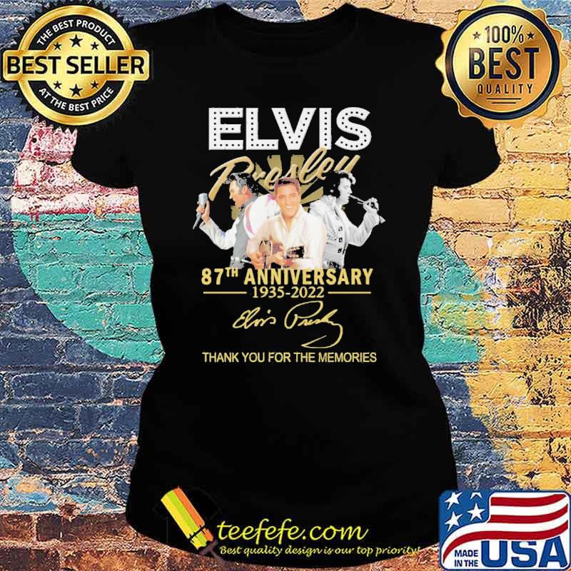 Elvis Presley 87th Anniversary 1935 2022 Thank You For The Memories Shirt Ladies tee Elvis Presley 87th Anniversary 1935 2022 Thank You For The Memories Shirt Ladies tee