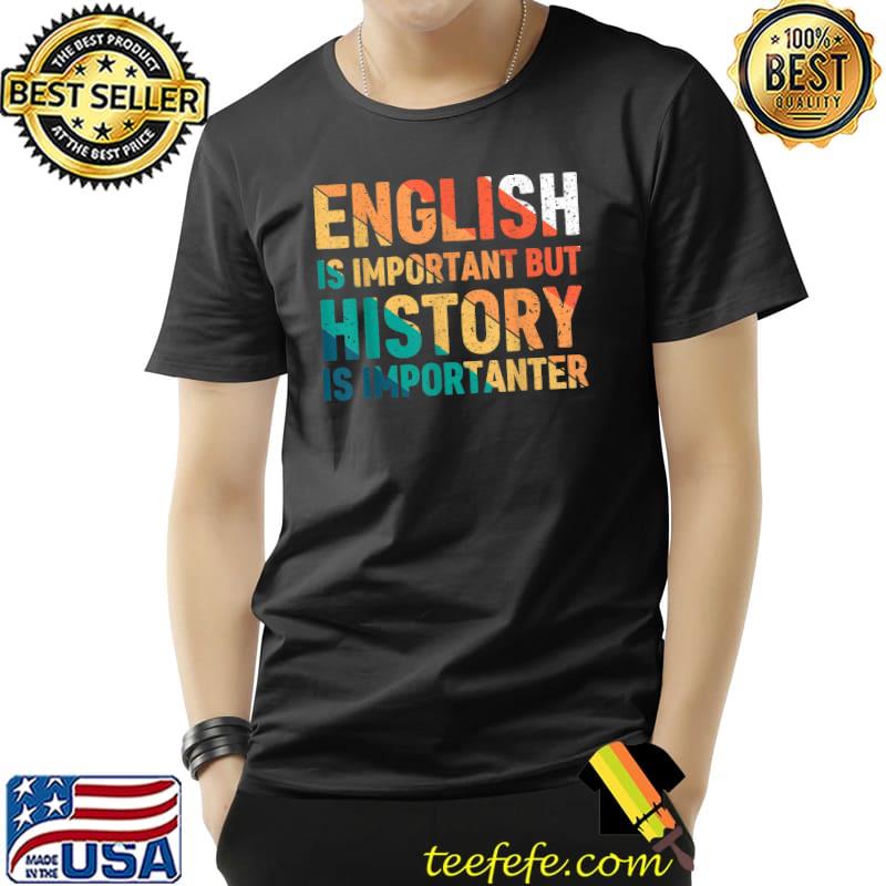 English Is Important But History Is Importanter Teacher Retro T-Shirt