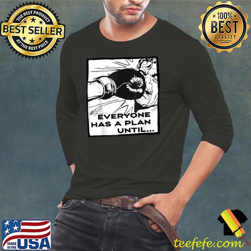 Everyone has a plan until knockout T-Shirt Long Sleeve Tee Everyone has a plan until knockout T-Shirt Long Sleeve Tee