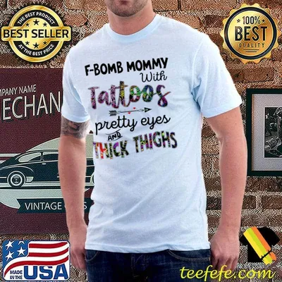 F-bomb Mommy With tattoos Pretty Eyes And Thick Thighs Shirt