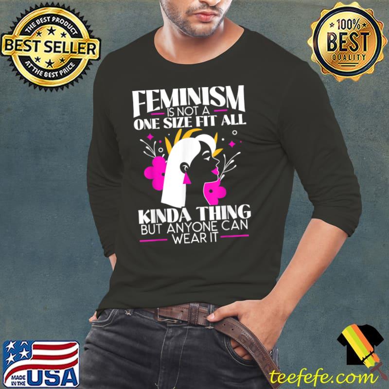 Feminist Is Not A One Size Fit All Kinda Thing Equal Rights Feminism Flower T-Shirt Long Sleeve Tee Feminist Is Not A One Size Fit All Kinda Thing Equal Rights Feminism Flower T-Shirt Long Sleeve Tee