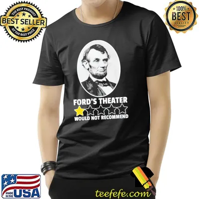 Ford's theater would not recommend 1star abraham Lincoln shirt