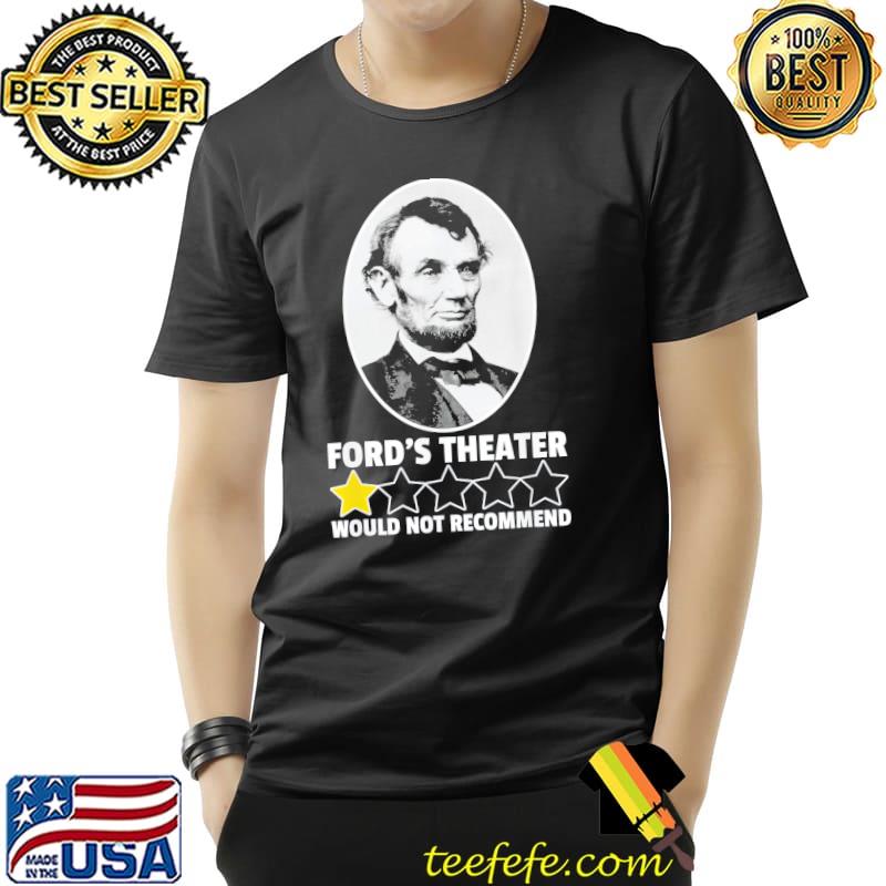 Ford's theater would not recommend 1star abraham Lincoln shirt