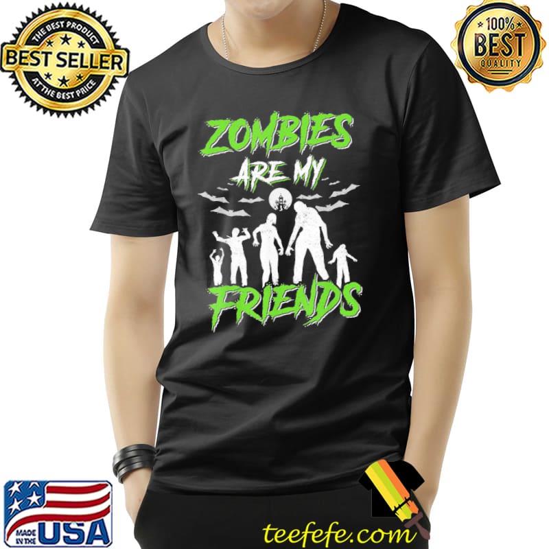 Friends halloween zombies are my friends halloween funny classic shirt