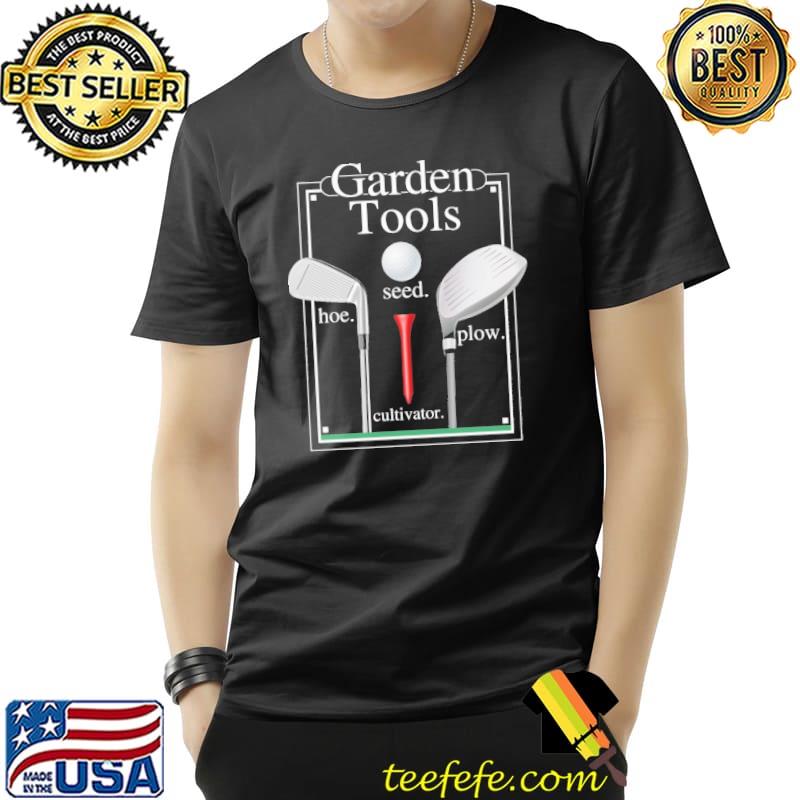 Garden Tools Hoe Seed Plow Shirt