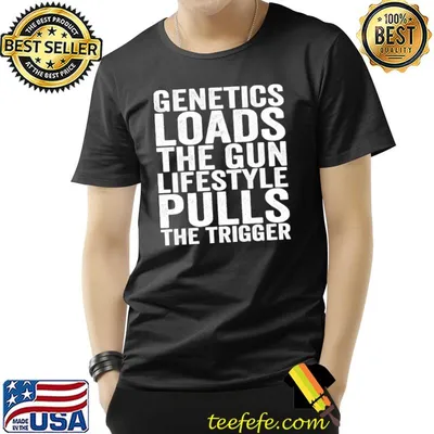 Genetics Loads The Gun Lifestyle Pulls The Trigger Inspirational Fitness T-Shirt