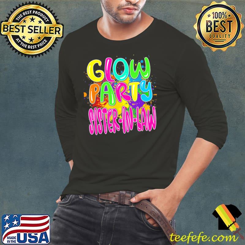 Glow party clothing glow partys glow party sisterinlaw classic s Long Sleeve Tee Glow party clothing glow partys glow party sisterinlaw classic s Long Sleeve Tee