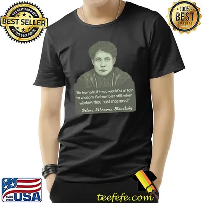 Halera Petrona Blavatsky Portrait Quote Be Humble If Thou Would Attain T-Shirt