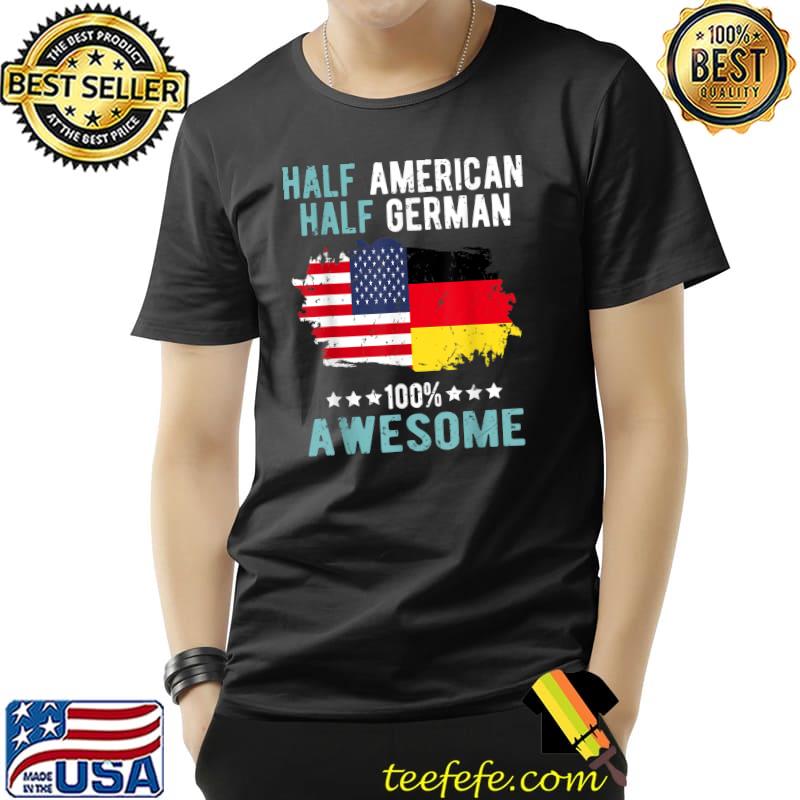 Half American Half German 100 Percent Awesome Usa And German Flag T-Shirt