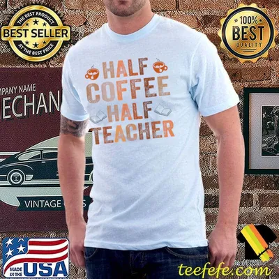 Half Coffee Half Teacher First Day Of School T-Shirt