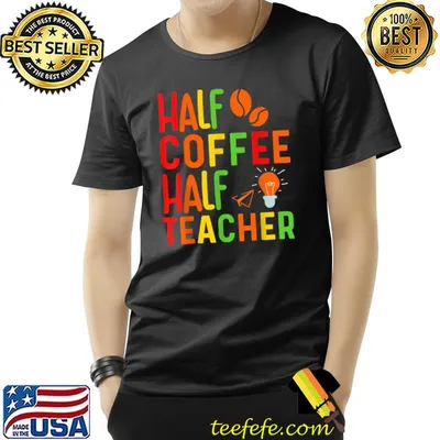 Half Coffee Half Teacher Women T-Shirt
