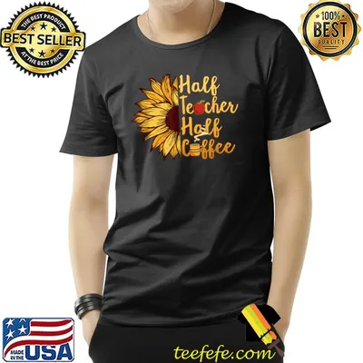 Half Teacher Half Coffee Teachers Sunflower Back To School T-Shirt