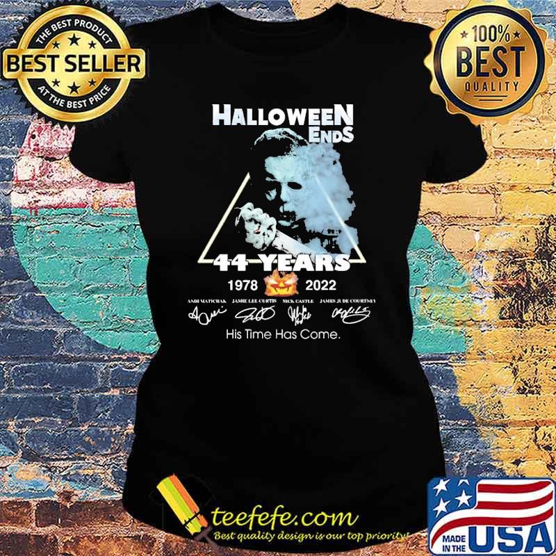 Halloween Ends 44 Years 1978 2022 His Time Has Come Shirt Ladies tee Halloween Ends 44 Years 1978 2022 His Time Has Come Shirt Ladies tee