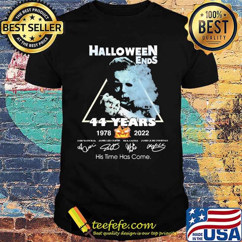 Halloween Ends 44 Years 1978 2022 His Time Has Come Shirt Halloween Ends 44 Years 1978 2022 His Time Has Come Shirt