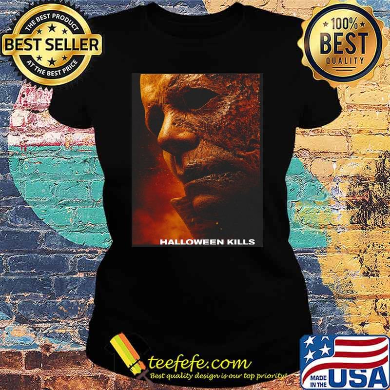 Halloween Kill Michael Myer Killer Horror Poster Shirt Ladies tee Halloween Kill Michael Myer Killer Horror Poster Shirt Ladies tee