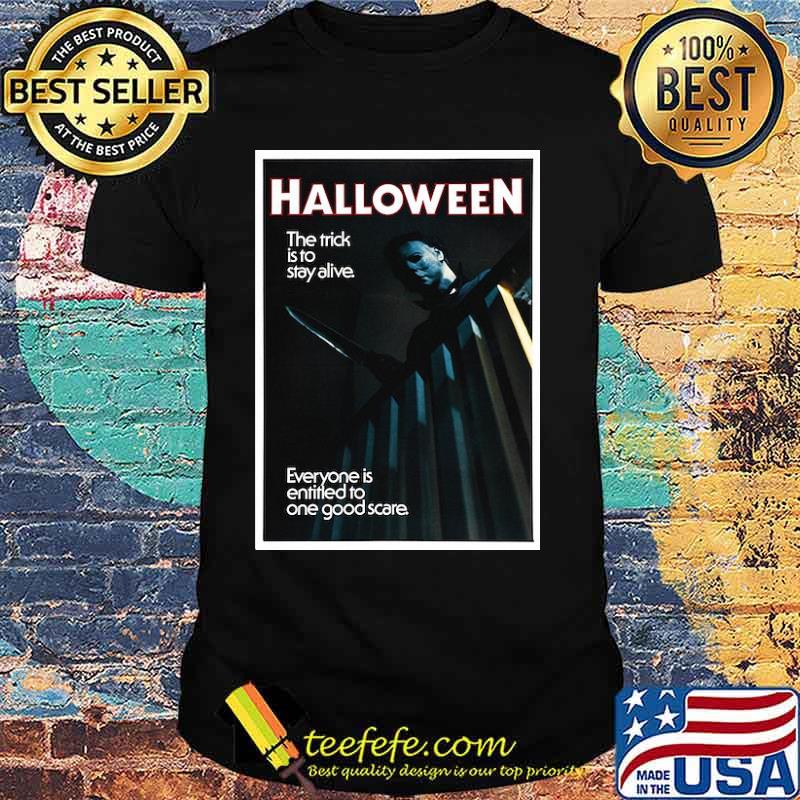 Halloween The Trick Is To Stay Alive Michael Myer Shirt