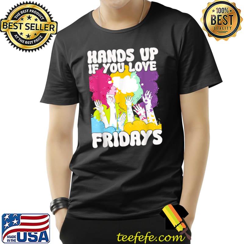 Hands up if you love fridays of the week series watercolor T-Shirt