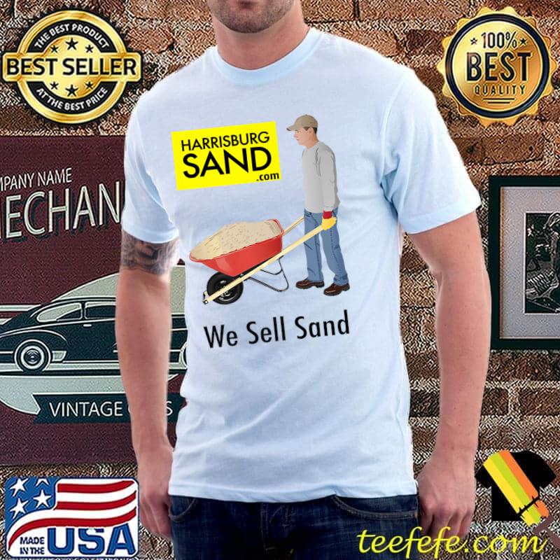 Harrisburg Sand We Sell Sand Farmer T-Shirt