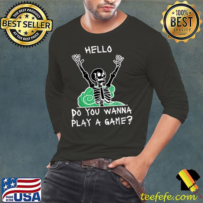 Hello Do You Wanna Play A Game Skeleton Halloween T-Shirt Long Sleeve Tee Hello Do You Wanna Play A Game Skeleton Halloween T-Shirt Long Sleeve Tee