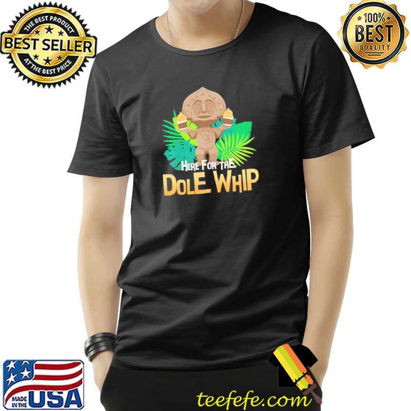 Here for the dole whip disney classic shirt