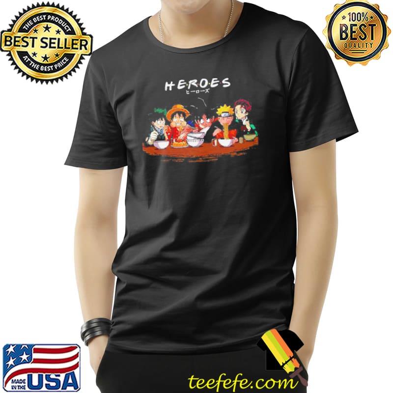 Heroes friends naruto luffy songoku tanjirou kamado shirt Heroes friends naruto luffy songoku tanjirou kamado shirt
