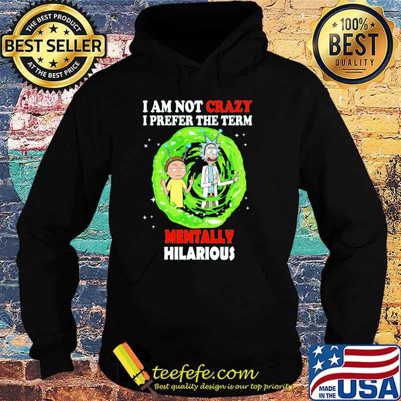 I Am Not Crazy I Prefer Them Term Mentally Hilarious Shirt Hoodie I Am Not Crazy I Prefer Them Term Mentally Hilarious Shirt Hoodie