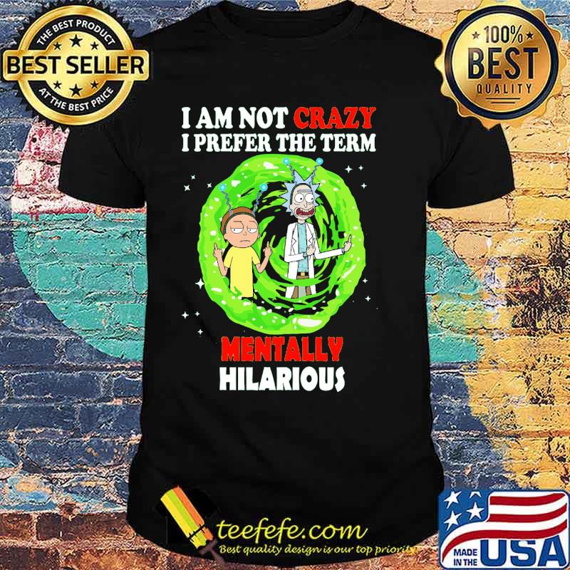I Am Not Crazy I Prefer Them Term Mentally Hilarious Shirt