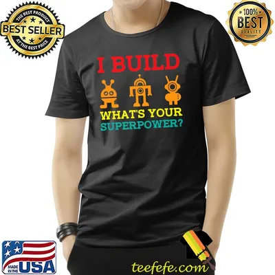 I Build Robots What´s Your Superpower Robotics Engineer T-Shirt