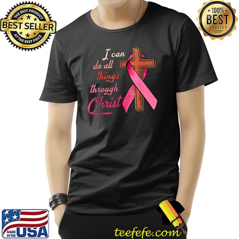 I Can Do All Thing Through Christ Breast Cancer Awareness Cross T-Shirt