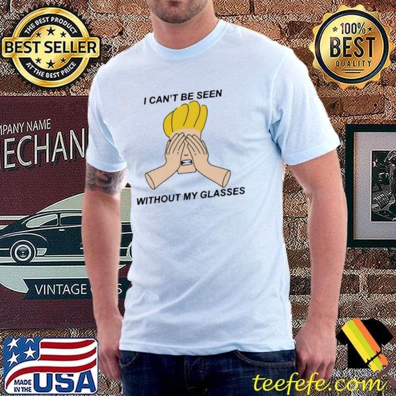 I can't be seen without my glasses johnny bravo trending classic shirt