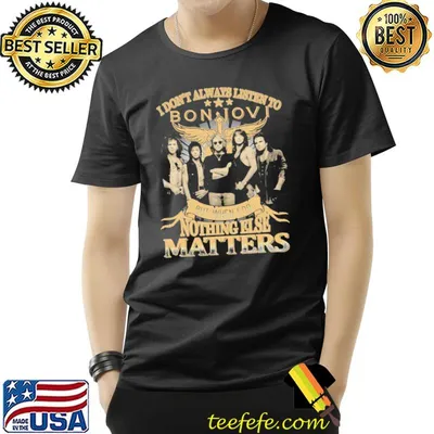 I don't always listen to bon jovI but when I do nothing else matters band shirt