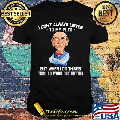 I don't Always Listen To My Wife But When I Do Things Jeff Duham Shirt