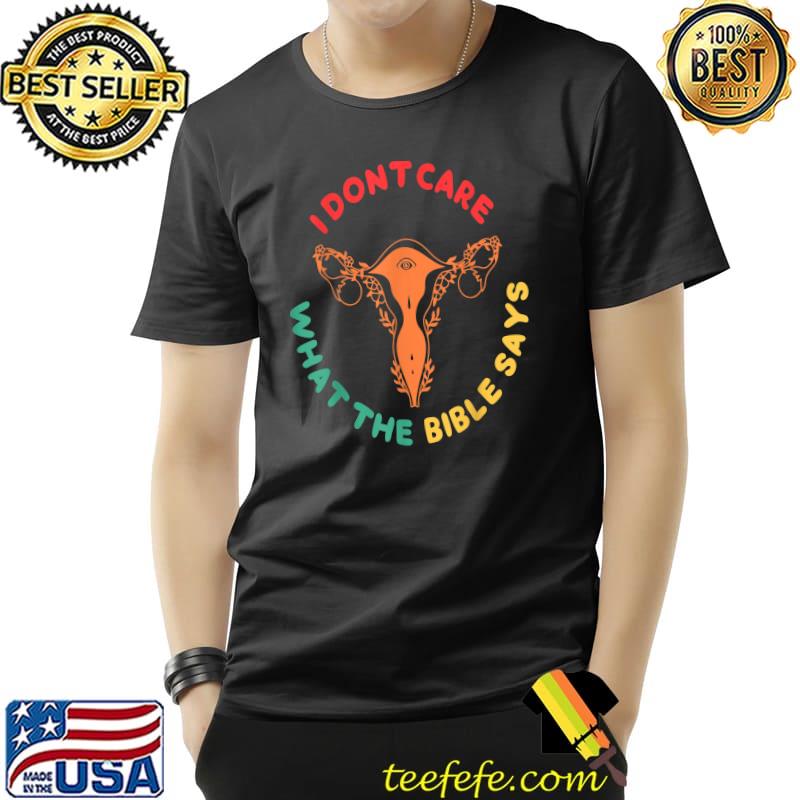 I Don't Care What Bible Says Protect Roe Abortion Rights T-Shirt