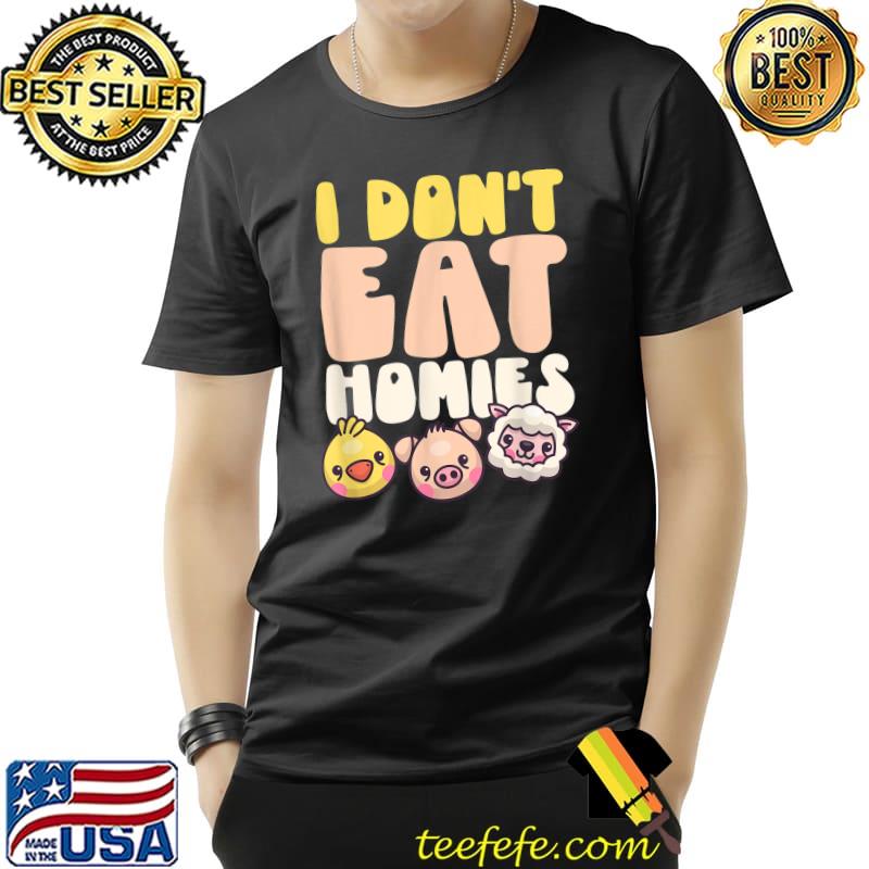 I Don't Eat Homies Chick Pig Sheep Veggies Lover T-Shirt