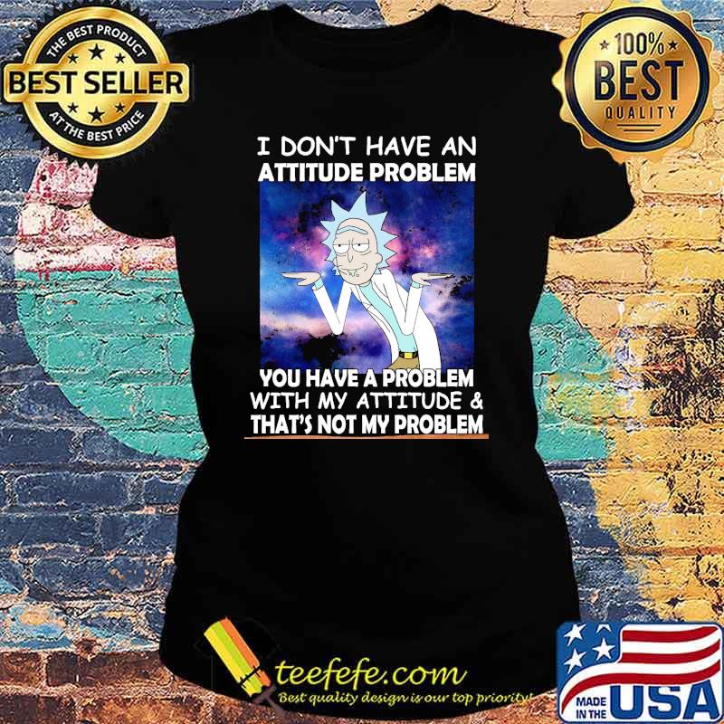 I Don't Have An Attitude Problem DR.Seuss Shirt Ladies tee I Don't Have An Attitude Problem DR.Seuss Shirt Ladies tee