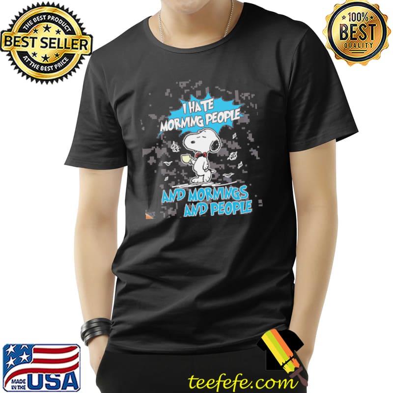 I hate morning people and mornings and people Snoopy funny Snoopy antisocial peanut gang Peanuts shirt