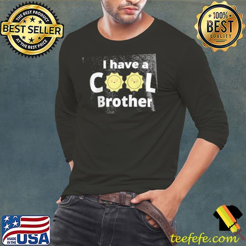 I have a cool brother design with a yellow sun essential classic s Long Sleeve Tee I have a cool brother design with a yellow sun essential classic s Long Sleeve Tee