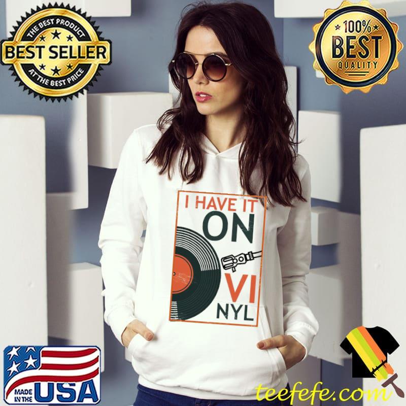 I have it on vinyl classic s Hoodie I have it on vinyl classic s Hoodie