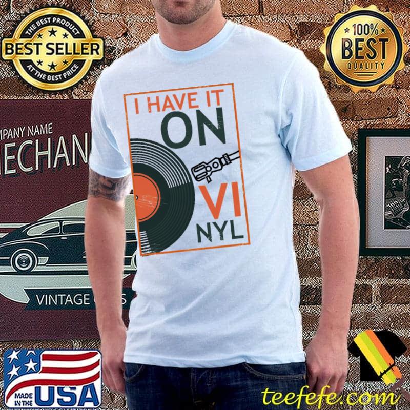 I have it on vinyl classic shirt